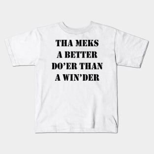 Tha Meks A Better Do Er Than A Win der Yorkshire Dialect Kids T-Shirt